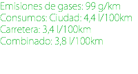 Emisiones de gases: 99 g/km Consumos: Ciudad: 4,4 l/100km Carretera: 3,4 l/100km Combinado: 3,8 l/100km